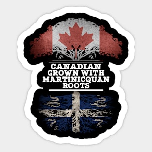 Canadian Grown With Martinicquan Roots - Gift for Martinicquan With Roots From Martinique Sticker